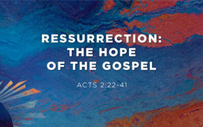 Ressurrection: The Hope of the Gospel