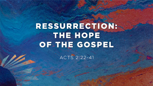 Ressurrection: The Hope of the Gospel