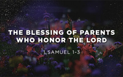 The Blessing of Parents Who Honor the Lord
